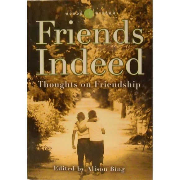 Friends Indeed Thoughts on Friendship (Words of Wisdom) by Alison Bing Hardcover